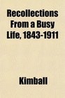 Recollections From a Busy Life 18431911