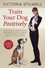 Train Your Dog Positively Understand Your Dog and Solve Common Behavior Problems Including Separation Anxiety Excessive Barking Aggression Housetraining Leash Pulling and More