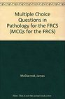 Multiple Choice Questions in Pathology for the Frcs