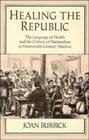 Healing the Republic The Language of Health and the Culture of Nationalism in NineteenthCentury America