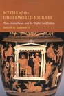 Myths of the Underworld Journey Plato Aristophanes and the 'Orphic' Gold Tablets