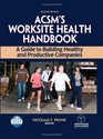ACSM's Worksite Health Handbook  2nd Edition A Guide to Building Healthy and Productive Companies
