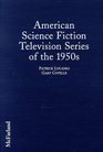 American Science Fiction Television Series of the 1950s: Episode Guides and Casts and Credits for Twenty Shows