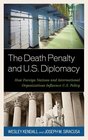 The Death Penalty and US Diplomacy How Foreign Nations and International Organizations Influence US Policy