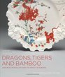 Dragons Tigers and Bamboo Japanese Porcelain and Its Impact in Europe The MacDonald Collection