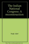 The Indian National Congress A reconstruction