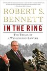 In the Ring The Trials of a Washington Lawyer