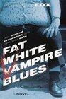 Fat White Vampire Blues Fat White Vampire Blues Fat White Vampire Blues