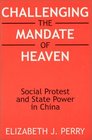 Challenging the Mandate of Heaven Social Protest and State Power in China