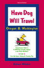Have Dog Will TravelOregon  Washington Comprehensive Guide to 2 000 Dogfriendly Lodgings in the Pacific Northwest Plus First Aid Guide Packing  Traveling Tips