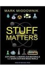 Stuff Matters Exploring the Marvelous Materials That Shape Our Manmade World