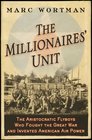 The Millionaires' Unit The Aristocratic Flyboys Who Fought the Great War and Invented American Airpower