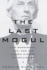 Last Mogul The  Lew Wasserman MCA and the Hidden History of Hollywood