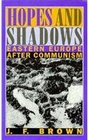 Hopes and Shadows Eastern Europe After Communism