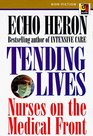 Tending Lives Nurses on the Medical Front