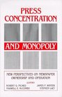 Press Concentration and Monopoly New Perspectives on Newspaper Ownership and Operation
