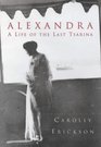 Alexandra A Life of the Last Tsarina