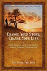 Change Your Story Change Your Life Using Shamanic and Jungian Tools to Achieve Personal Transformation