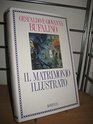 Il matrimonio illustrato Testi d'ogni tempo e paese scelti per norma dei celibi e memoria dei coniugati