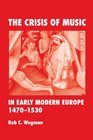 The Crisis of Music in Early Modern Europe 14701530