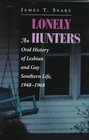 Lonely Hunters An Oral History of Lesbian and Gay Southern Life 19481968