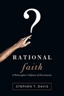 Rational Faith A Philosopher's Defense of Christianity
