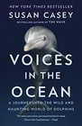 Voices in the Ocean A Journey into the Wild and Haunting World of Dolphins