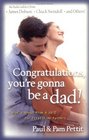 Congratulations You're Gonna Be a Dad What's Ahead from A to Z for FirstTime Fathers