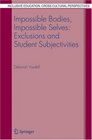 Impossible Bodies Impossible Selves Exclusions and Student Subjectivities