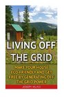 Living Off The Grid Make Your House EcoFriendly And Get Free By Generating Off The Grid Power EMP Survival EMP Survival books EMP Survival  EMP survival fiction Living off the grid