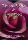 Wisdom, Apples, & Black Roses