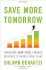 Save More Tomorrow Practical Behavioral Finance Solutions to Improve 401  Plans