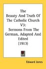 The Beauty And Truth Of The Catholic Church V3 Sermons From The German Adapted And Edited