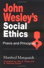 John Wesley's Social Ethics Praxis and Principles