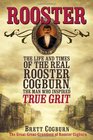 Rooster The Life and Time of the Real Rooster Cogburn the Man Who Inspired True Grit