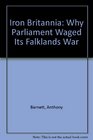 Iron Britannia Why Parliament Waged Its Falklands War