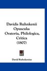 Davidis Ruhnkenii Opuscula Oratoria Philologica Critica