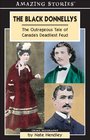 The Black Donnellys The Outrageous Tale of Canada's Deadliest Feud