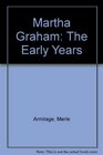 Martha Graham The Early Years