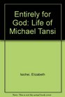 Entirely for God Life of Michael Tansi