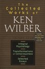 Collected Works of Ken Wilber  Integral Psychology Transformations of Consciousness Selected Essays