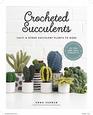 Crocheted Succulents Cacti and Succulent Projects to Make
