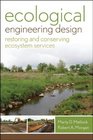 Ecological Engineering Design Restoring and Conserving Ecosystem Services
