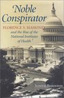 Noble Conspirator Florence S Mahoney and the Rise of the National Institutes of Health