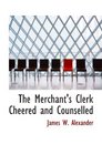 The Merchant's Clerk Cheered and Counselled