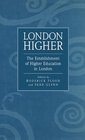 London Higher The Establishment of Higher Education in London