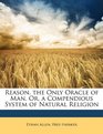 Reason the Only Oracle of Man Or a Compendious System of Natural Religion