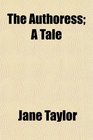 The Authoress A Tale