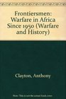Frontiersmen Warfare In Africa Since 1950