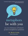 Metaphors Be With You An A to Z Dictionary of History's Greatest Metaphorical Quotations